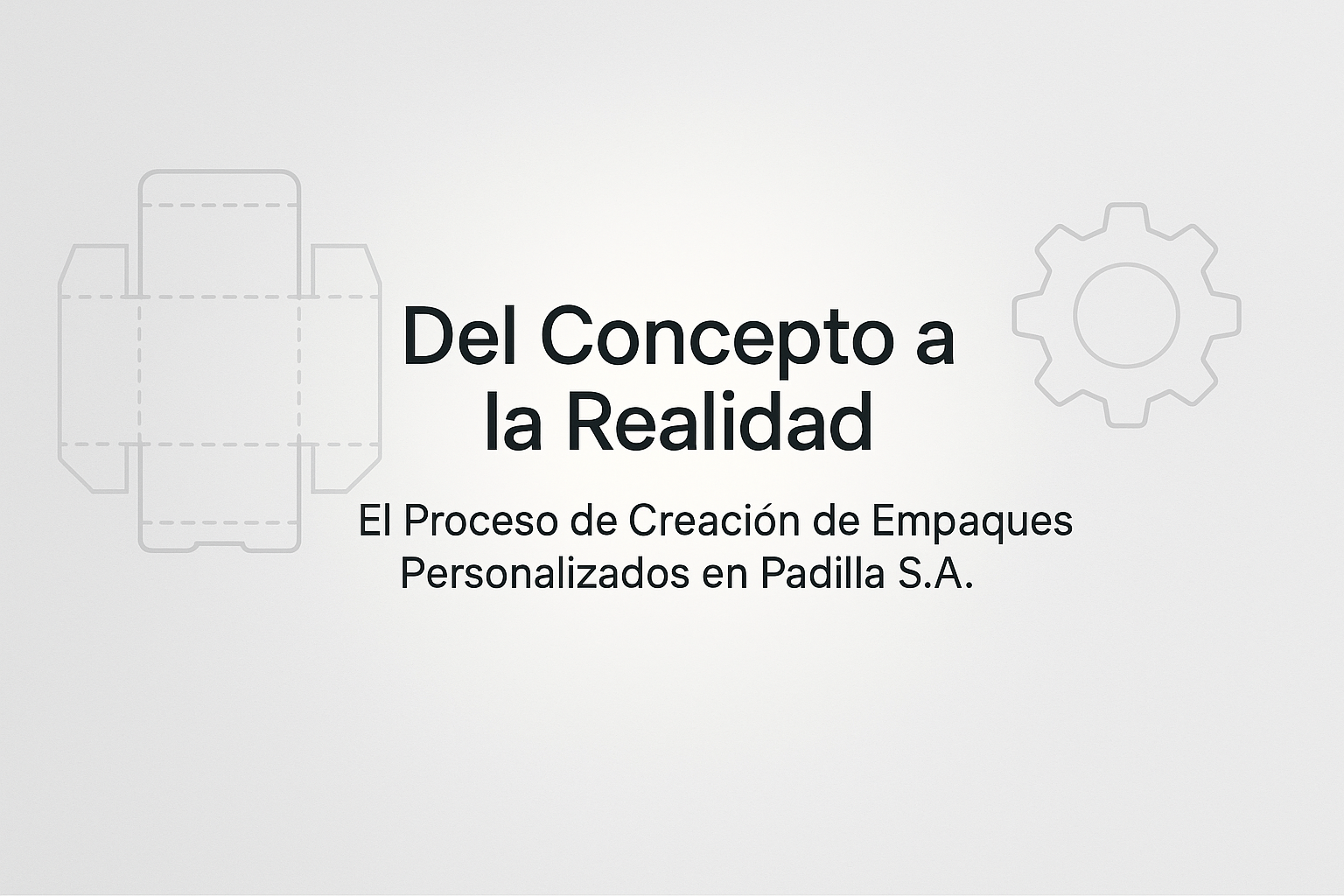 Del Concepto a la Realidad: El Proceso de Creación de Empaques Personalizados en Padilla S.A.